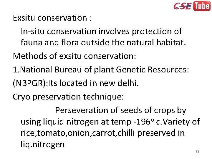 Exsitu conservation : In-situ conservation involves protection of fauna and flora outside the natural