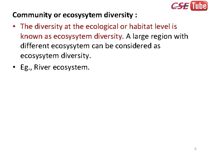 Community or ecosysytem diversity : • The diversity at the ecological or habitat level