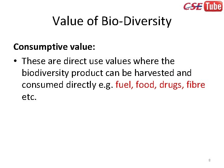 Value of Bio-Diversity Consumptive value: • These are direct use values where the biodiversity