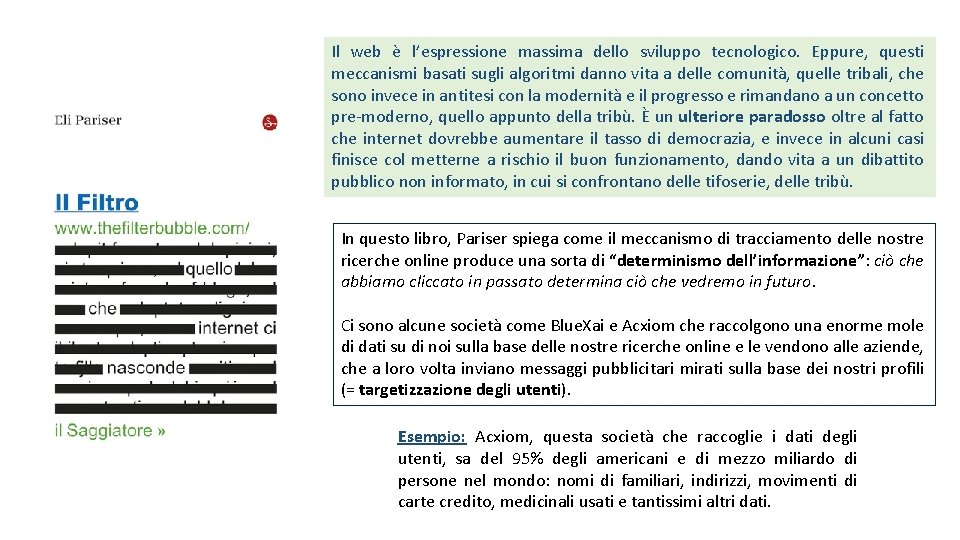 Il web è l’espressione massima dello sviluppo tecnologico. Eppure, questi meccanismi basati sugli algoritmi