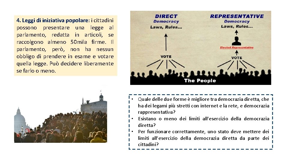 4. Leggi di iniziativa popolare: i cittadini possono presentare una legge al parlamento, redatta