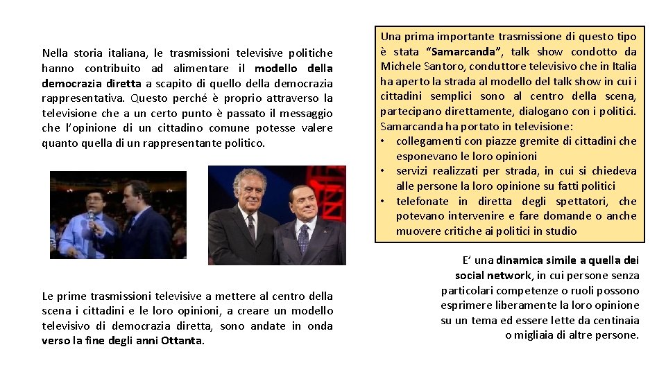 Nella storia italiana, le trasmissioni televisive politiche hanno contribuito ad alimentare il modello della