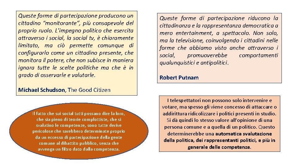 Queste forme di partecipazione producono un cittadino “monitorante”, più consapevole del proprio ruolo. L’impegno