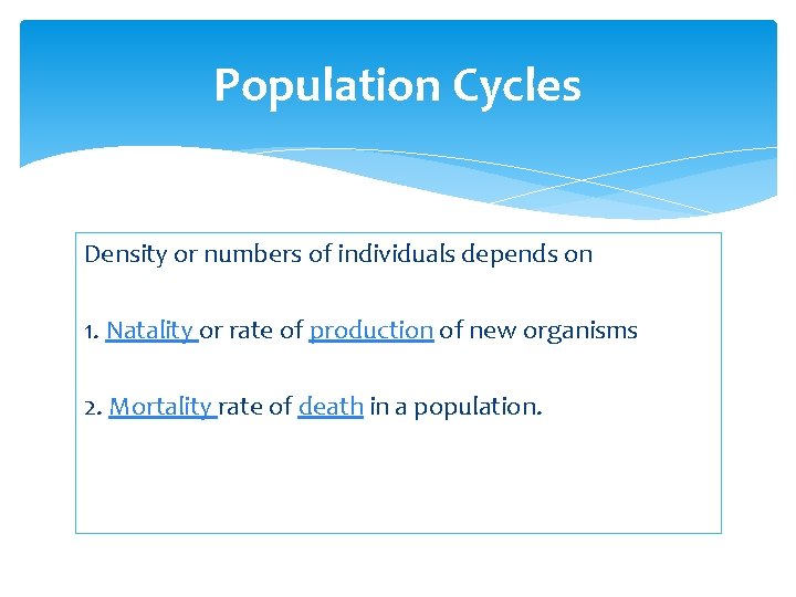 Population Cycles Density or numbers of individuals depends on 1. Natality or rate of