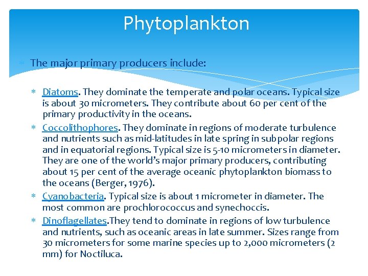 Phytoplankton The major primary producers include: Diatoms. They dominate the temperate and polar oceans.