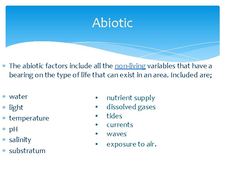 Abiotic The abiotic factors include all the non-living variables that have a bearing on