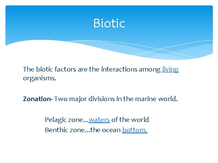 Biotic The biotic factors are the interactions among living organisms. Zonation- Two major divisions