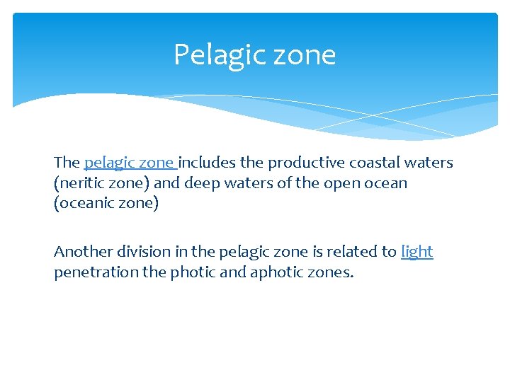 Pelagic zone The pelagic zone includes the productive coastal waters (neritic zone) and deep