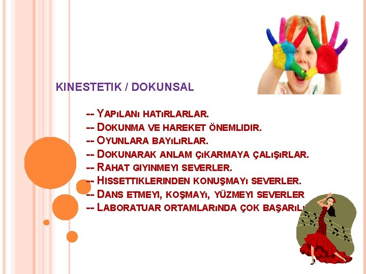 KINESTETIK / DOKUNSAL -- YAPıLANı HATıRLARLAR. -- DOKUNMA VE HAREKET ÖNEMLIDIR. -- OYUNLARA BAYıLıRLAR.