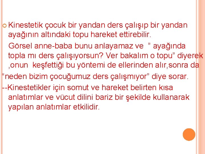  Kinestetik çocuk bir yandan ders çalışıp bir yandan ayağının altındaki topu hareket ettirebilir.