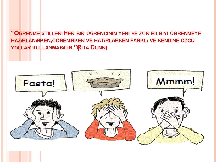 “ÖĞRENME STILLERI HER BIR ÖĞRENCININ YENI VE ZOR BILGIYI ÖĞRENMEYE HAZıRLANıRKEN, ÖĞRENIRKEN VE HATıRLARKEN