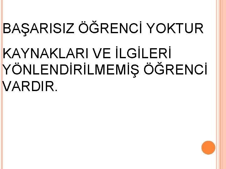 BAŞARISIZ ÖĞRENCİ YOKTUR KAYNAKLARI VE İLGİLERİ YÖNLENDİRİLMEMİŞ ÖĞRENCİ VARDIR. 