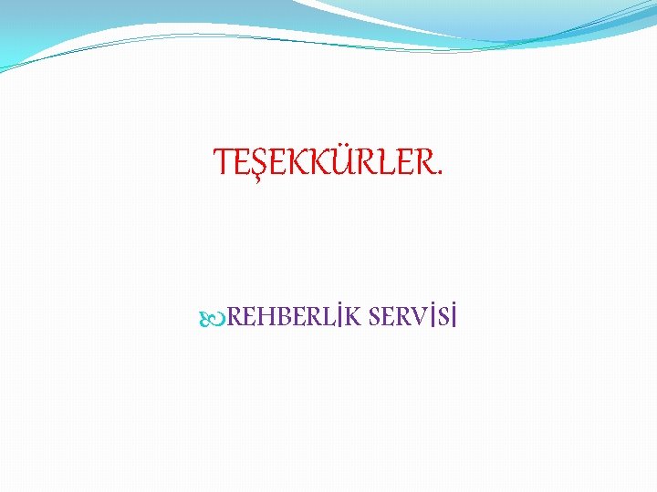 TEŞEKKÜRLER. REHBERLİK SERVİSİ 