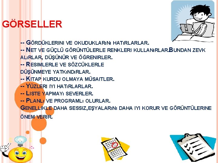 GÖRSELLER -- GÖRDÜKLERINI VE OKUDUKLARıNı HATıRLARLAR. -- NET VE GÜÇLÜ GÖRÜNTÜLERLE RENKLERI KULLANıRLAR. BUNDAN