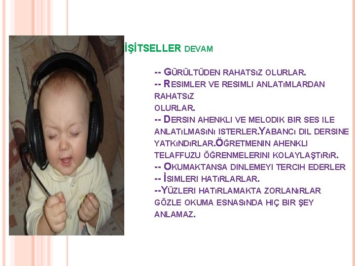 İŞİTSELLER DEVAM -- GÜRÜLTÜDEN RAHATSıZ OLURLAR. -- RESIMLER VE RESIMLI ANLATıMLARDAN RAHATSıZ OLURLAR. --