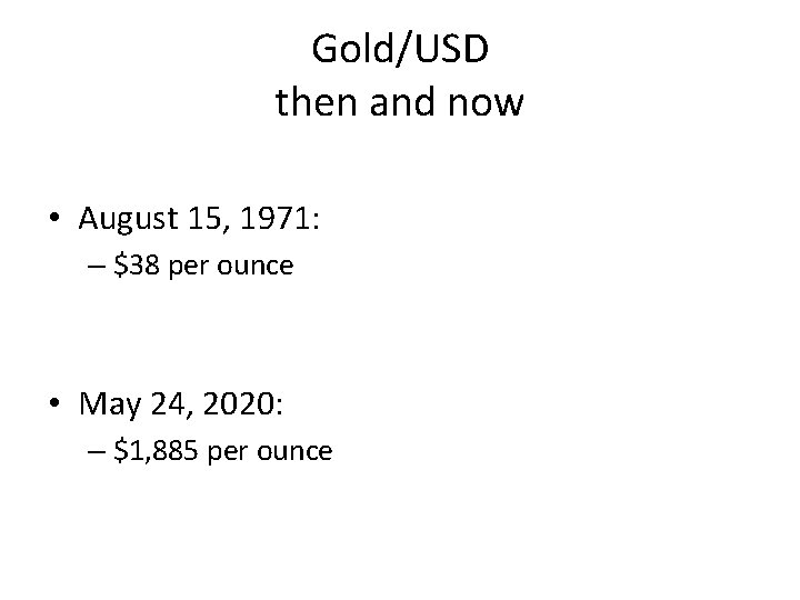 Gold/USD then and now • August 15, 1971: – $38 per ounce • May