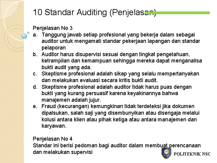 10 Standar Auditing (Penjelasan) Penjelasan No 3 a. Tanggung jawab setiap profesional yang bekerja