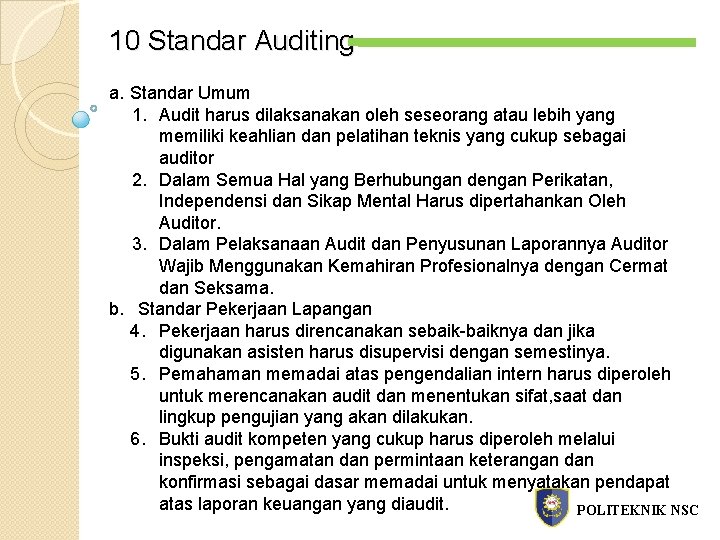 10 Standar Auditing a. Standar Umum 1. Audit harus dilaksanakan oleh seseorang atau lebih