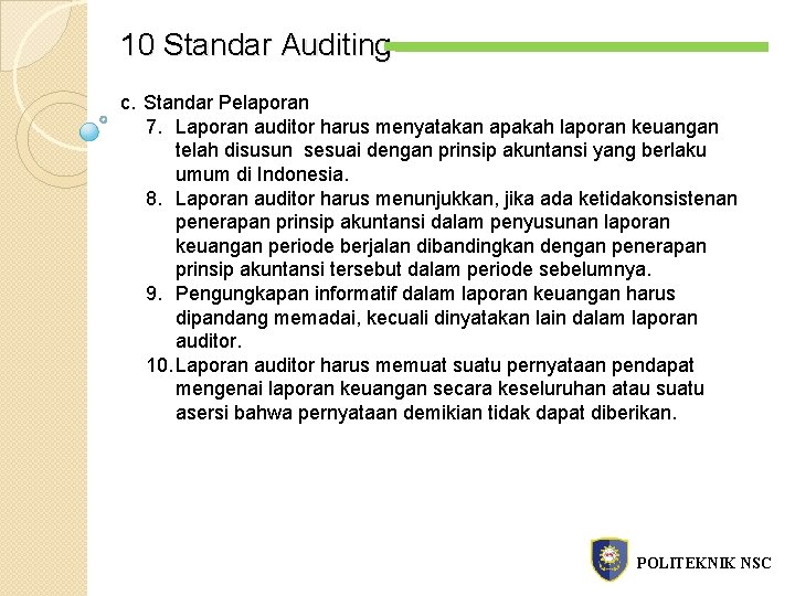 10 Standar Auditing c. Standar Pelaporan 7. Laporan auditor harus menyatakan apakah laporan keuangan