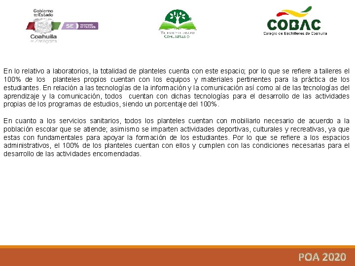 En lo relativo a laboratorios, la totalidad de planteles cuenta con este espacio; por