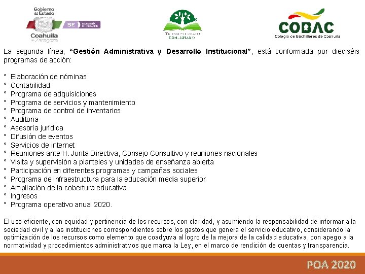 La segunda línea, “Gestión Administrativa y Desarrollo Institucional”, está conformada por dieciséis programas de