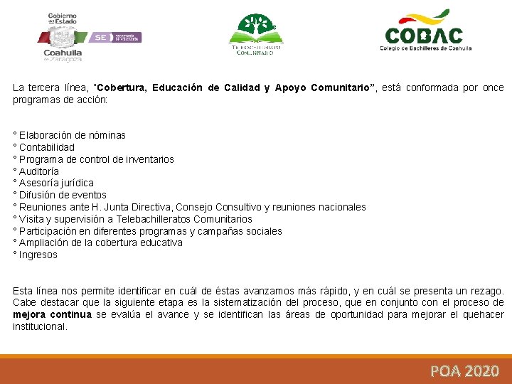 La tercera línea, “Cobertura, Educación de Calidad y Apoyo Comunitario”, está conformada por once