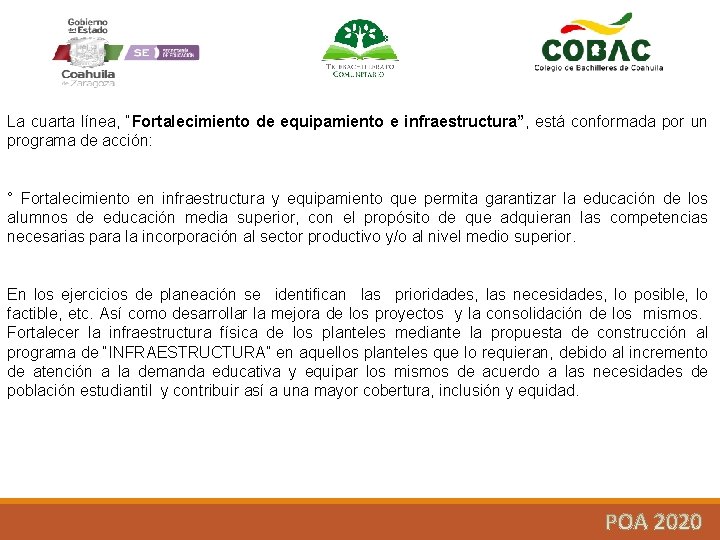 La cuarta línea, “Fortalecimiento de equipamiento e infraestructura”, está conformada por un programa de