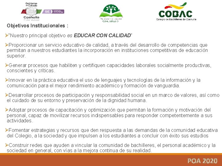 Objetivos Institucionales : Ø“Nuestro principal objetivo es EDUCAR CON CALIDAD” ØProporcionar un servicio educativo