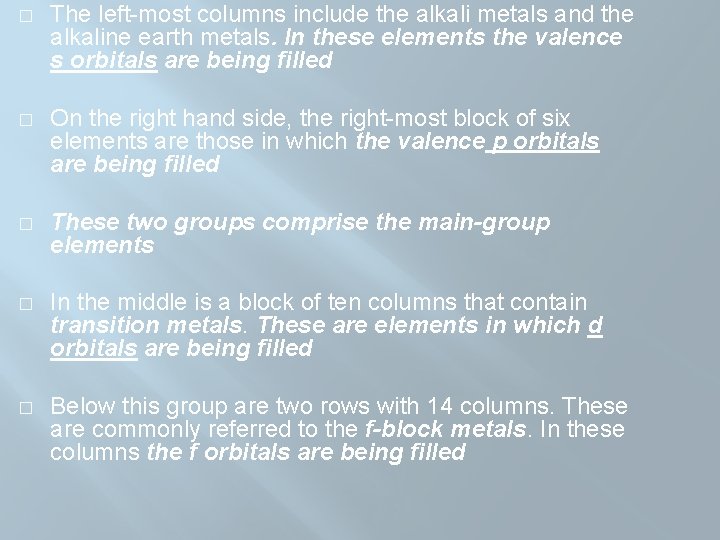 � The left-most columns include the alkali metals and the alkaline earth metals. In