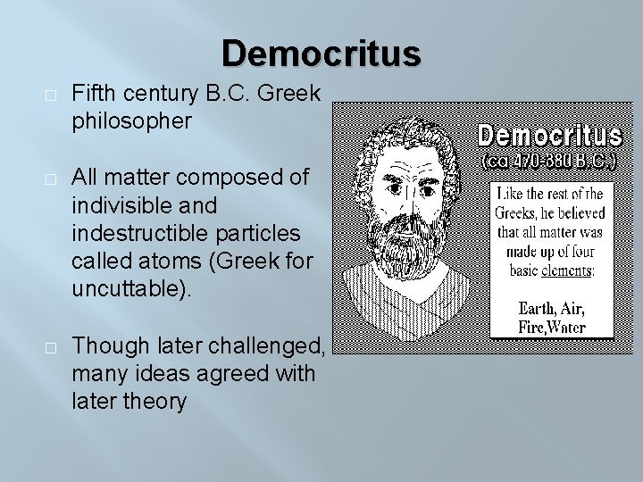 Democritus � Fifth century B. C. Greek philosopher � All matter composed of indivisible
