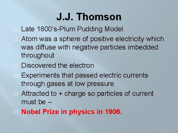 J. J. Thomson � � � Late 1800’s-Plum Pudding Model Atom was a sphere
