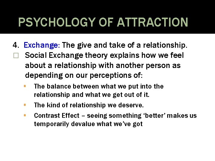 PSYCHOLOGY OF ATTRACTION 4. Exchange: The give and take of a relationship. � Social