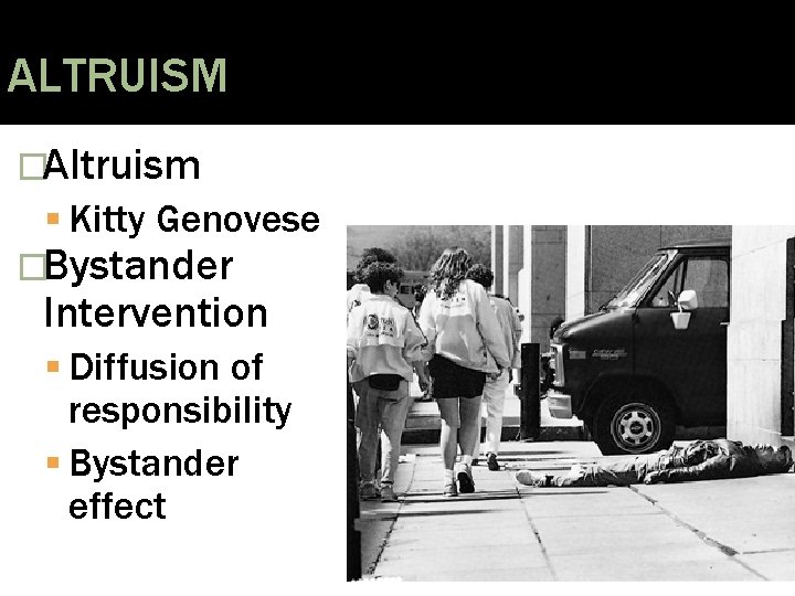 ALTRUISM �Altruism Kitty Genovese �Bystander Intervention Diffusion of responsibility Bystander effect 