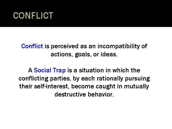 CONFLICT Conflict is perceived as an incompatibility of actions, goals, or ideas. A Social