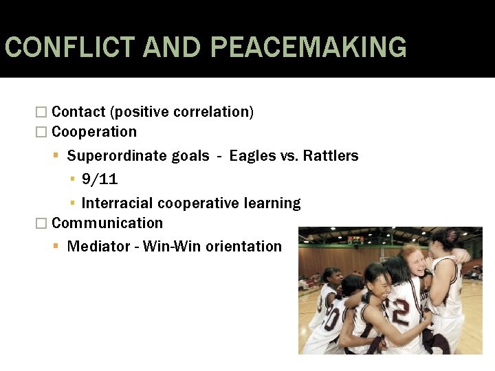 CONFLICT AND PEACEMAKING � Contact (positive � Cooperation correlation) Superordinate goals - Eagles vs.