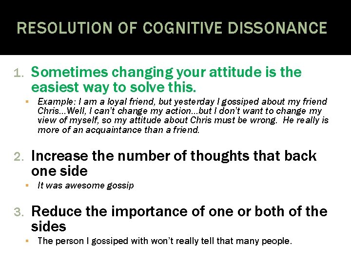 RESOLUTION OF COGNITIVE DISSONANCE Sometimes changing your attitude is the easiest way to solve