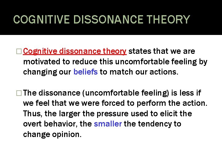 COGNITIVE DISSONANCE THEORY � Cognitive dissonance theory states that we are motivated to reduce
