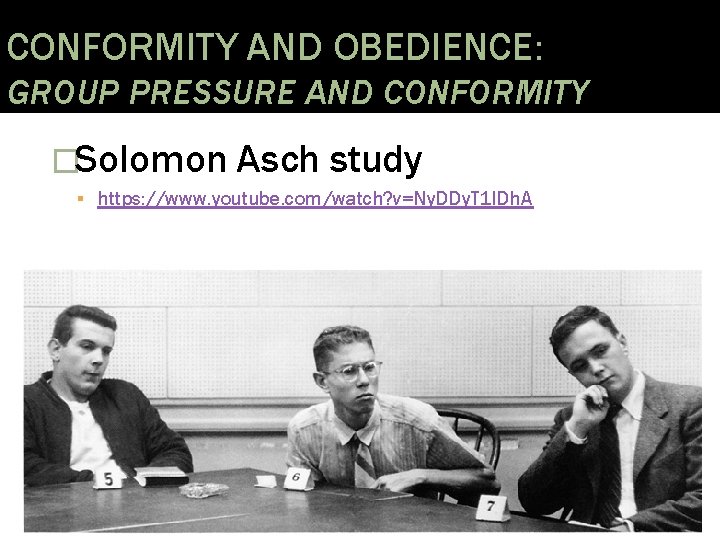 CONFORMITY AND OBEDIENCE: GROUP PRESSURE AND CONFORMITY �Solomon Asch study https: //www. youtube. com/watch?