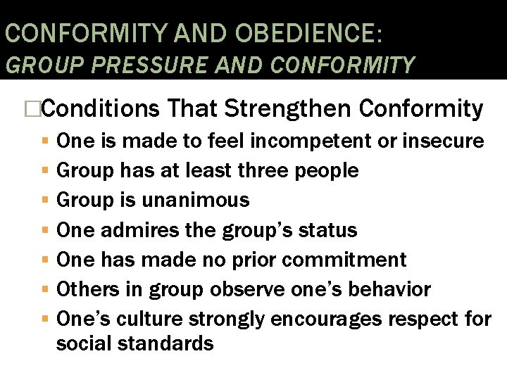 CONFORMITY AND OBEDIENCE: GROUP PRESSURE AND CONFORMITY �Conditions That Strengthen Conformity One is made