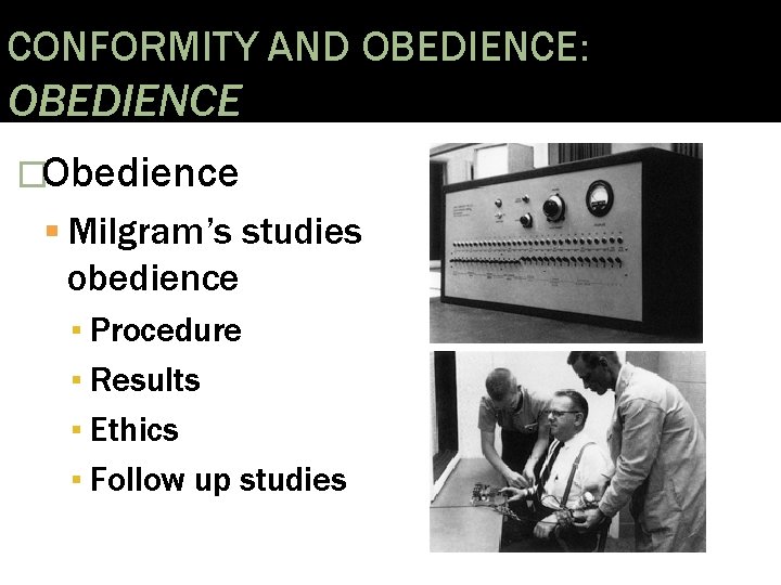 CONFORMITY AND OBEDIENCE: OBEDIENCE �Obedience Milgram’s studies obedience ▪ Procedure ▪ Results ▪ Ethics