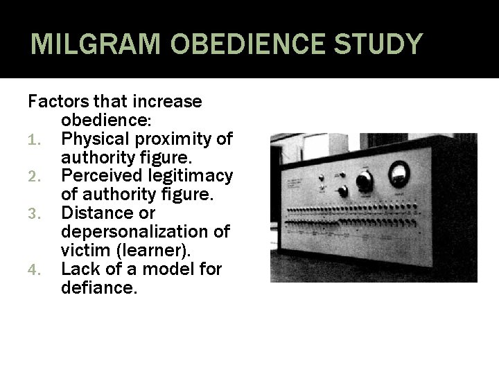 MILGRAM OBEDIENCE STUDY Factors that increase obedience: 1. Physical proximity of authority figure. 2.