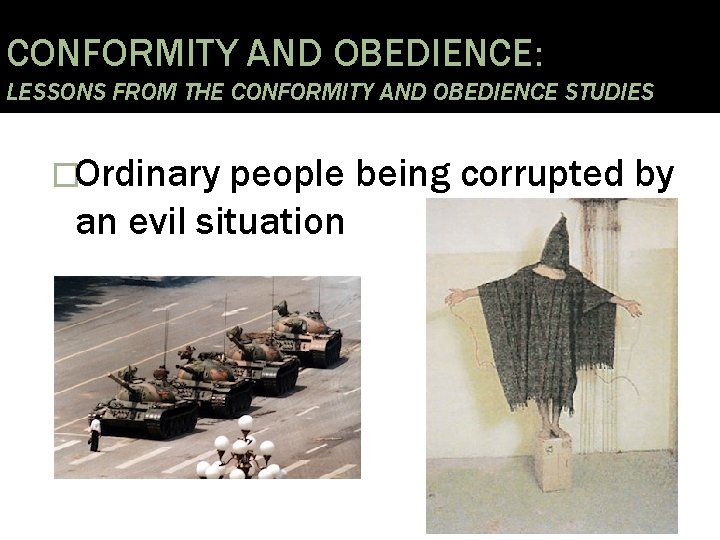 CONFORMITY AND OBEDIENCE: LESSONS FROM THE CONFORMITY AND OBEDIENCE STUDIES �Ordinary people being corrupted