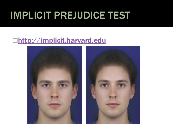 IMPLICIT PREJUDICE TEST �http: //implicit. harvard. edu 