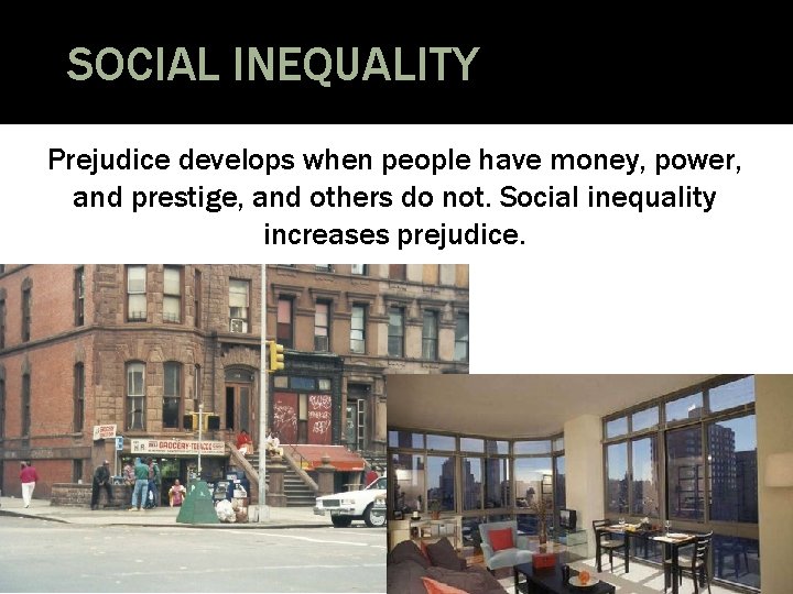 SOCIAL INEQUALITY Prejudice develops when people have money, power, and prestige, and others do