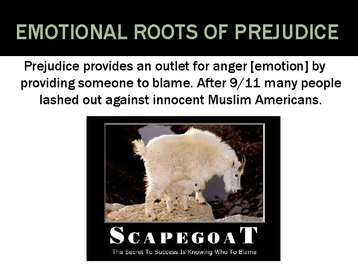 EMOTIONAL ROOTS OF PREJUDICE Prejudice provides an outlet for anger [emotion] by providing someone