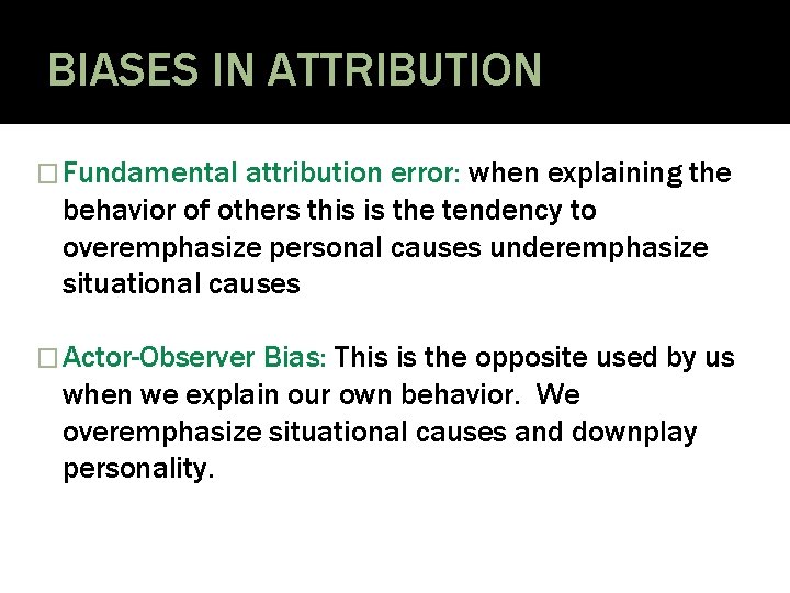 BIASES IN ATTRIBUTION � Fundamental attribution error: when explaining the behavior of others this