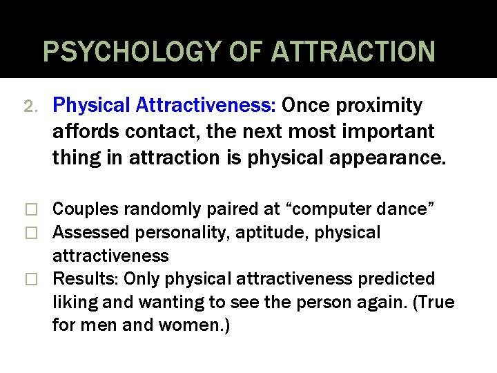 PSYCHOLOGY OF ATTRACTION 2. Physical Attractiveness: Once proximity affords contact, the next most important