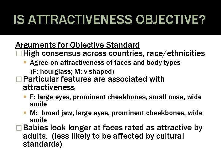 IS ATTRACTIVENESS OBJECTIVE? Arguments for Objective Standard � High consensus across countries, race/ethnicities Agree