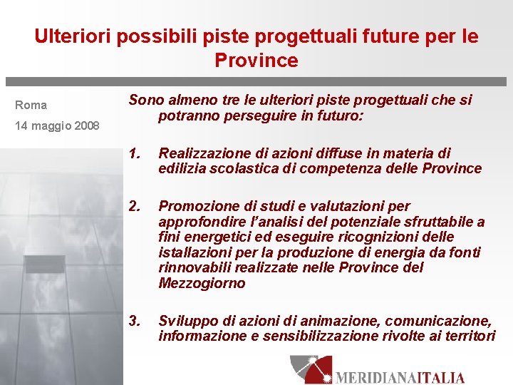 Ulteriori possibili piste progettuali future per le Province Roma 14 maggio 2008 Sono almeno