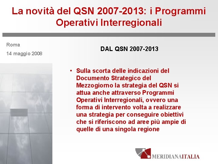 La novità del QSN 2007 -2013: i Programmi Operativi Interregionali Roma 14 maggio 2008